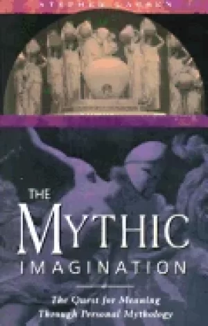 Image of mythic imagination the quest for meaning through personal mythology