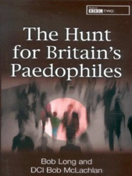 Image of The Hunt for Britains Paedophiles by Bob Long and Bob Mclachlan Hardback
