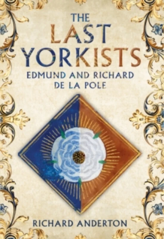 Image of The Last Yorkists : Edmund and Richard de la Pole Hardback