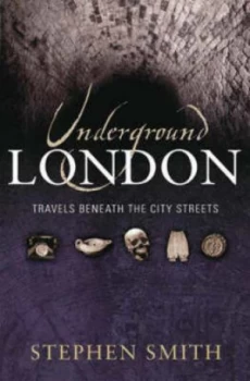 Image of Underground London by Stephen Smith Hardback