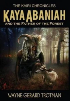 Image of Kaya Abaniah and the Father of the Forest by Wayne Gerard Trotman Hardback