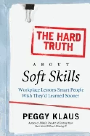 Image of hard truth about soft skills workplace lessons smart people wish theyd lear