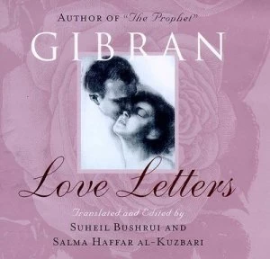 Image of Love Letters by Kahlil Gibran and Suheil Badi Bushrui and Salma Kuzbari Hardback