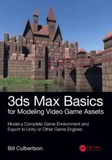 Image of 3ds Max Basics for Modeling Video Game Assets: Volume 1 : Model a Complete Game Environment and Export to Unity or Other Game Engines