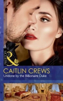 Image of Undone by the Billionaire Duke by Caitlin Crews Book