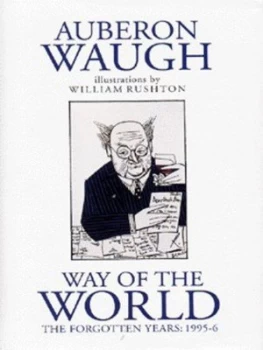Image of Way of the World. Forgotten Years 1995-6 by Auberon Waugh and William Rushton Hardback