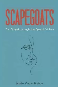 Image of Scapegoats : The Gospel through the Eyes of Victims