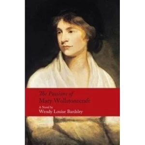 Image of The Passions of Mary Wollstonecraft by Wendy Louise Bardsley (Paperback, 2017)