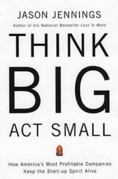 Image of Think Big Act Small by Jason Jennings Hardback