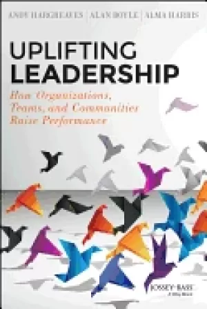 Image of uplifting leadership how organizations teams and communities raise performa