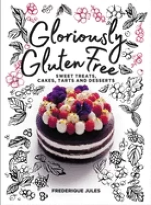 Image of gloriously gluten free sweet treats cakes tarts and desserts
