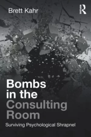 Image of Bombs in the Consulting RoomSurviving Psychological Shrapnel
