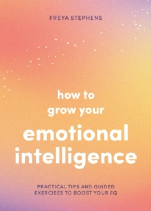 Image of How to Grow Your Emotional Intelligence : Practical Tips and Guided Exercises to Boost Your EQ Paperback / softback