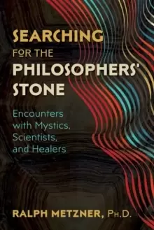 Image of Searching for the Philosophers' Stone : Encounters with Mystics, Scientists, and Healers