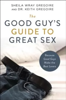 Image of The Good Guy's Guide to Great Sex : Because Good Guys Make the Best Lovers