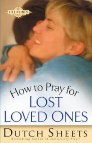 Image of How to pray for lost loved ones by Dutch Sheets