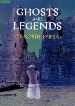 Image of Ghosts and Legends of Northumbria by Beryl Homes