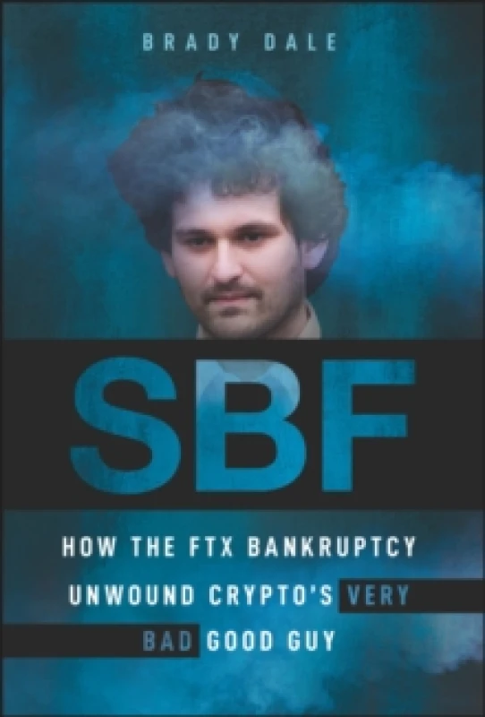 Image of SBF : How The FTX Bankruptcy Unwound Crypto's Very Bad Good Guy Hardback