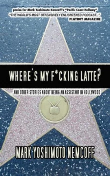 Image of Wheres My F cking Latte and Other Stories about Being an Assistant in Ho by Mark Yoshimoto Nemcoff Paperback