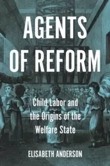 Image of Agents of Reform : Child Labor and the Origins of the Welfare State