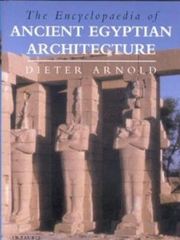 Image of The Encyclopaedia of Ancient Egyptian Architecture by Dieter Arnold and Nigel Strudwick and Helen Strudwick Hardback