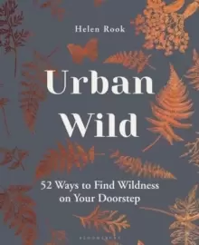 Image of Urban Wild : 52 Ways to Find Wildness on Your Doorstep