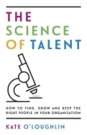 Image of science of talent how to find grow and keep the right people in your organ