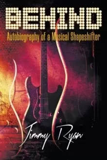 Image of Behind : Autobiography of a Musical Shapeshifter