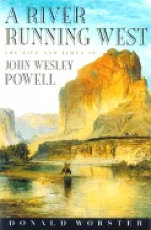Image of river running west the life of john wesley powell