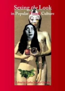 Image of Sexing the Look in Popular Visual Culture by Kathy Justice Gentile Hardback