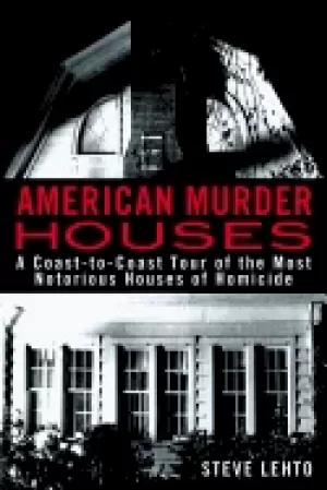 Image of american murder houses a coast to coast tour of the most notorious houses o