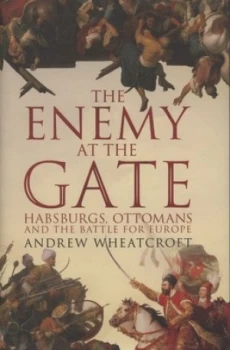 Image of The Enemy at the Gate by Andrew Wheatcroft Hardback