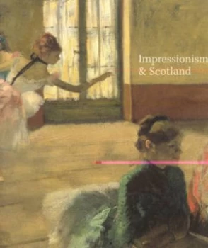 Image of Impressionism and Scotland by Frances Fowle and National Galleries of Scotland and Culture and Sport Glasgow Paperback