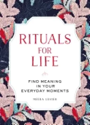 Image of rituals for life find meaning in your everyday moments
