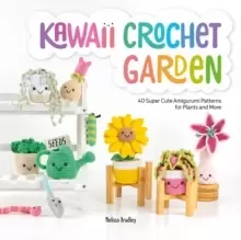 Image of Kawaii Crochet Garden : 40 super cute amigurumi patterns for plants and more