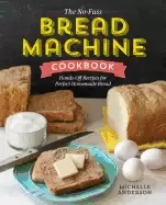 Image of no fuss bread machine cookbook hands off recipes for perfect homemade bread