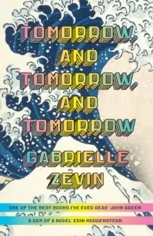 Image of Tomorrow, and Tomorrow, and Tomorrow : 'One of the best books I've ever read' John Green