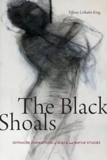 Image of The Black Shoals : Offshore Formations of Black and Native Studies