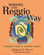 Image of working in the reggio way a beginners guide for american teachers