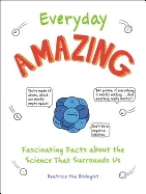 Image of everyday amazing fascinating facts about the science that surrounds us