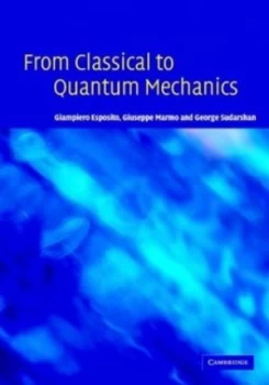Image of From Classical to Quantum Mechanics by Giampiero Esposito Hardback