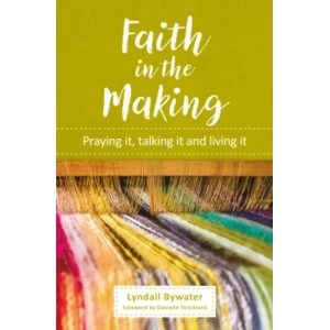 Image of Faith in the Making : Praying it, talking it, living it