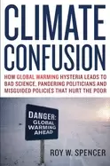 Image of climate confusion how global warming hysteria leads to bad science panderin