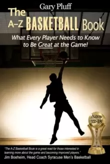 Image of The A-Z Basketball Book : What Every Player Needs to Know to Be Great at the Game!