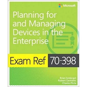 Image of Exam Ref 70-398 Planning for and Managing Devices in the Enterprise by Charles Pluta, Robert Clements, Brian Svidergol...