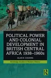 Image of Political Power and Colonial Development in British Central Africa 1938-1960s