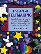 Image of art of feltmaking basic techniques for making jewelry miniatures dolls butt