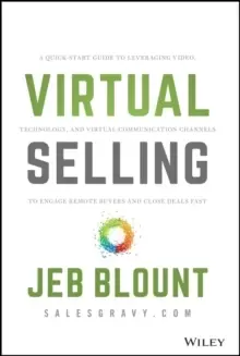 Image of Virtual Selling : A Quick-Start Guide to Leveraging Video, Technology, and Virtual Communication Channels to Engage Remote Buyers and Close Deals Fast