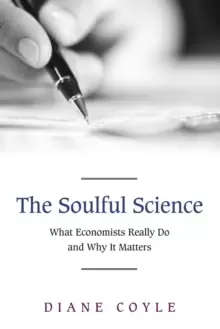 Image of The Soulful Science : What Economists Really Do and Why It Matters - Revised Edition