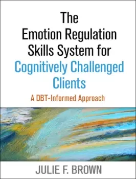 Image of The Emotion Regulation Skills System for Cognitively Challenged ClientsA DBT-Informed Approach